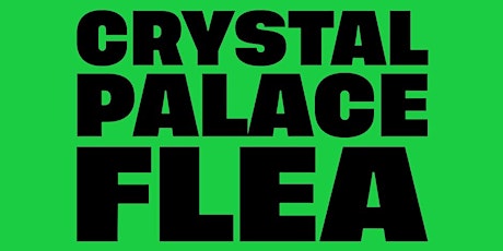 Crystal Palace Flea 19th May EARLY BIRD TICKET