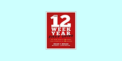 Download [ePub]] The 12 Week Year Field Guide: Get More Done In 12 Weeks Th primary image