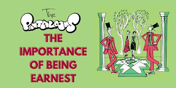 The Pantaloons present 'The Importance of being Earnest'