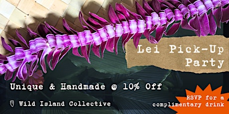 May 9 - Lei Pick-Up Party + 10% Off. Just in Time For Graduation!