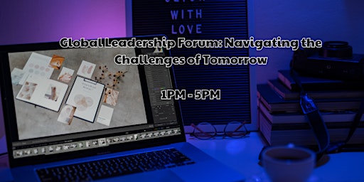 Global Leadership Forum: Navigating the Challenges of Tomorrow primary image