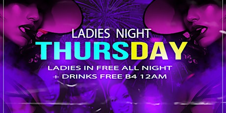 #LADIES NIGHT LADIES DRINK FREE B4 12AM & GET IN FREE ALL NIGHT!