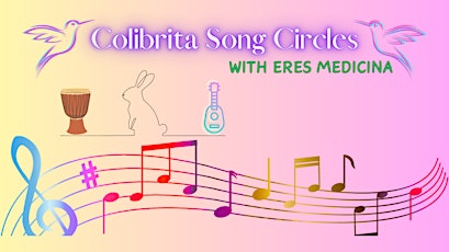 Colibrita Song Circles with Eres Medicina