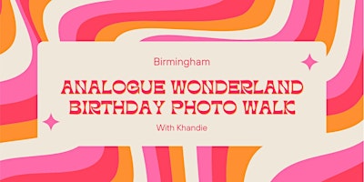 Analogue Wonderland Birthday Photo Walk with Khandie In Birmingham primary image