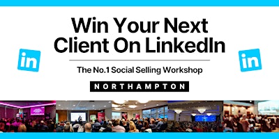 Win Your Next Client on LinkedIn - NORTHAMPTON primary image