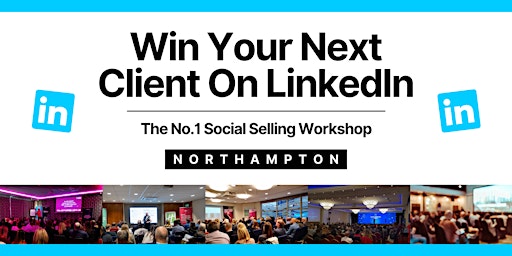 Immagine principale di Win Your Next Client on LinkedIn - NORTHAMPTON 