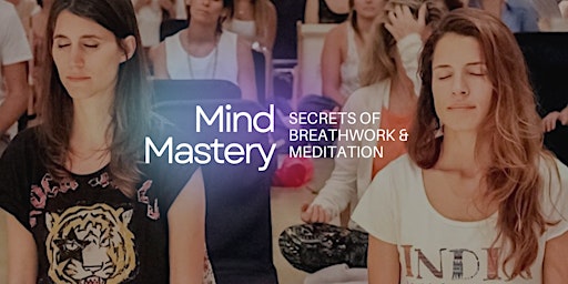 Imagem principal do evento Mind Mastery - The Secrets of Breathwork & Meditation