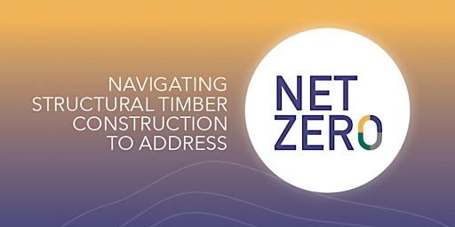 Imagem principal do evento Navigating structural timber construction to address Net Zero