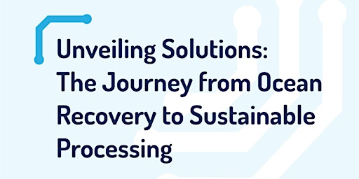 Hauptbild für Unveiling Solutions: The Journey from Ocean Recovery to Sustainable Process