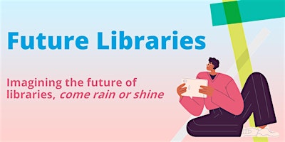 Primaire afbeelding van Come rain or shine: Preparing public libraries for the future with CILIPS