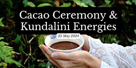 Cacao Ceremony & Kundalini Energies for Sagittarius Full Moon Thurs 23 May