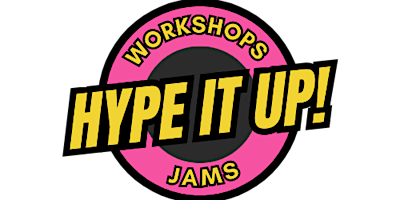 HYPE IT UP! Vol.3 Workshops & Jams primary image