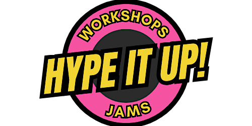 HYPE IT UP! Vol.3 Workshops & Jams primary image