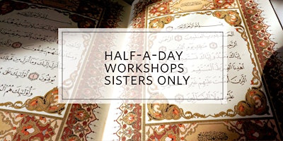 Primaire afbeelding van Half-a-day-Islamic-workshops Sisters Only