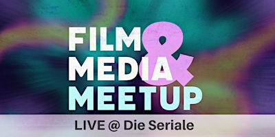 Hauptbild für Film & Media Meetup LIVE - Seriale Educational 2024