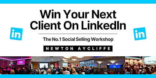 Image principale de Win Your Next Client on LinkedIn - Newton Aycliffe