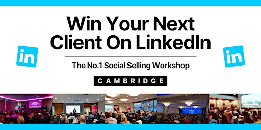 Primaire afbeelding van Win Your Next Client on LinkedIn - CAMBRIDGE