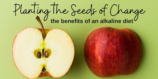 Imagem principal do evento Planting the Seeds of Change; the benefits of an alkaline diet