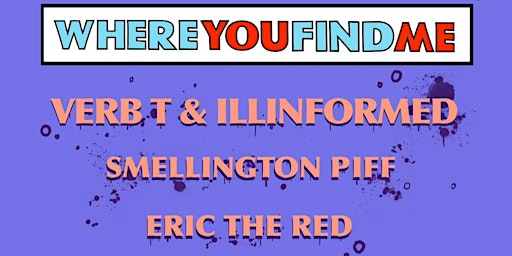 Imagem principal do evento Where you Find Me #7 Featuring  Verb T & Illinformed Smellington Piff Eric