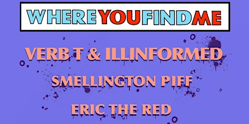 Primaire afbeelding van Where you Find Me #7 Featuring  Verb T & Illinformed Smellington Piff Eric