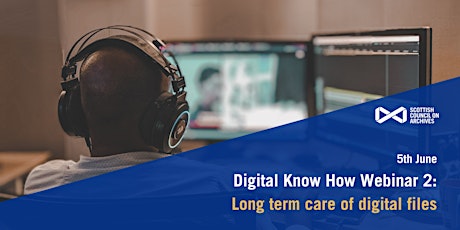 Digital Know How Webinar 2:  Long term care of digital files