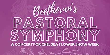 Beethoven's Pastoral Symphony: A Concert for Chelsea Flower Show Week