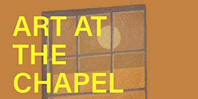 Opening Celebrations: 'ART AT THE CHAPEL' primary image