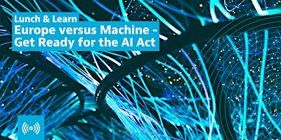 Image principale de Lunch & Learn: Europe versus Machine - Get Ready for the AI Act