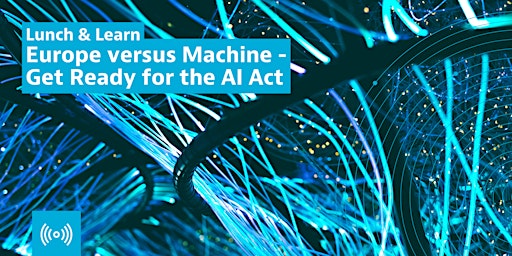 Imagem principal do evento Lunch & Learn: Europe versus Machine - Get Ready for the AI Act