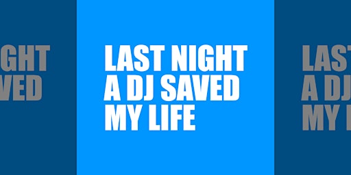 Imagem principal do evento Last night a dj saved my life