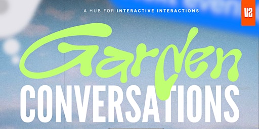 Imagem principal do evento Garden Conversations: Interactive Activation V2