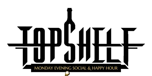Imagem principal do evento Top Shelf, The Monday Happy Hour & Dinner Social