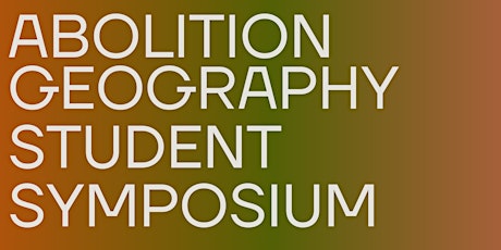 Abolition Geography Student Symposium