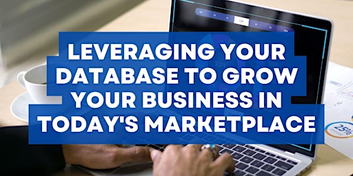 Imagem principal de Leveraging Your Database to Grow Your Business in Today's Marketplace