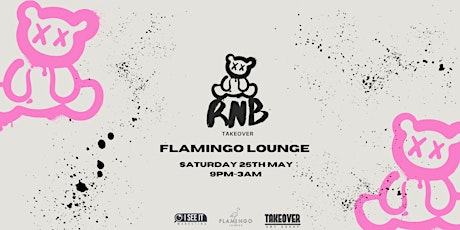 RNB TAKEOVER X FLAMINGOS X SAT 25 MAY