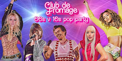Club de Fromage - 18th May: 00s v 10s Party primary image