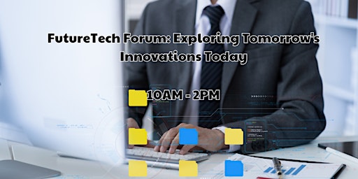 FutureTech Forum: Exploring Tomorrow's Innovations Today primary image