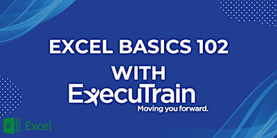 ExecuTrain - Excel 365 Basics 102 $30 Session primary image