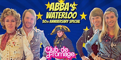 Hauptbild für Club de Fromage - 11th May: ABBA's Waterloo at 50 Special