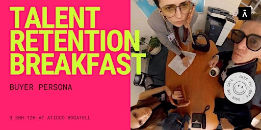 Image principale de Aticco Talent Retention Breakfast 3rd edition - Buyer Persona Workshop