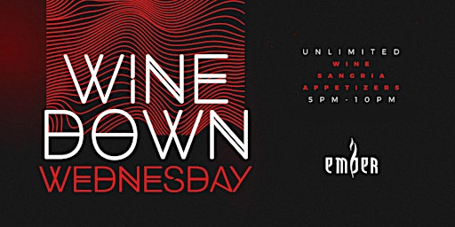 Immagine principale di Wine Down Wednesdays at Ember | Unlimited Wine, Sangria & More 