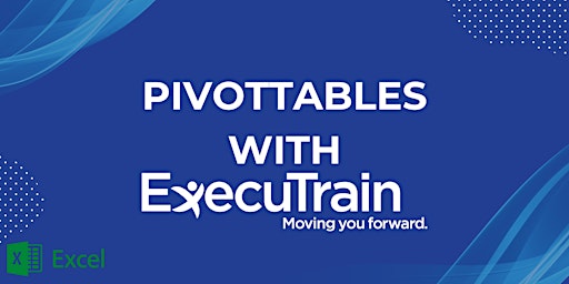 Image principale de ExecuTrain - Excel 365 PivotTables $30 Session