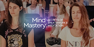 Mind Mastery - The Secrets of Breathwork & Meditation primary image