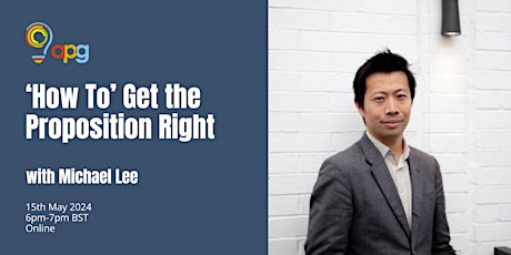 'How To' Get the Proposition Right (with Michael Lee) primary image