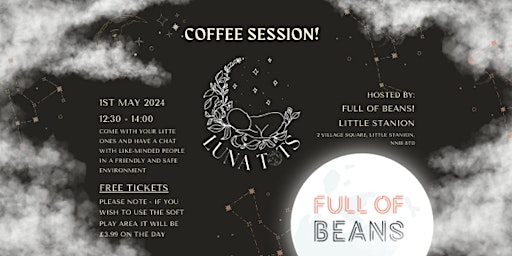 Primaire afbeelding van Luna Tots - Coffee Session! @ Full of Beans - Little Stanion