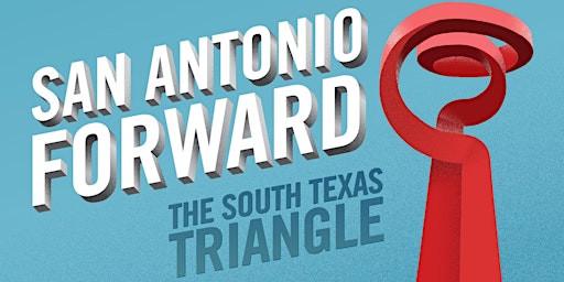 Imagem principal do evento San Antonio Forward: The South Texas Triangle hosted by The San Antonio Express-News