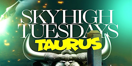 Sky high Tuesdays! Taurus invasion! Rooftop party, tequila specials free entry primary image
