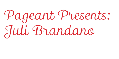 PAGEANT Presents: Juli Brandano