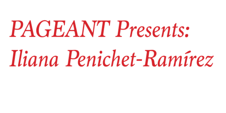 PAGEANT Presents: Iliana Penichet-Ramírez