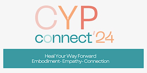 CYP Connect 2024: Heal Your Way Forward primary image